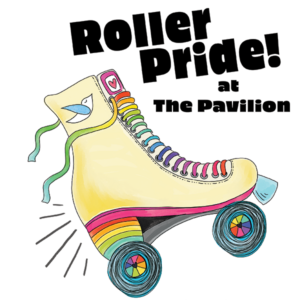 graphic of roller skate with rainbow accents and text of Roller Pride! at The Pavilion