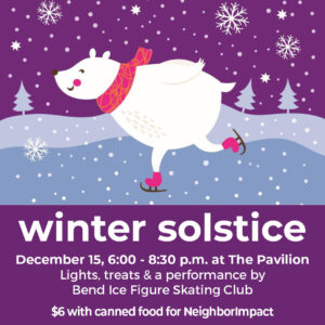 2023 winter solstice graphic - december 15, 6:30 - 8:00 pm at The Pavilion. Lights, treats and a performance by Bend Ice Figure Skating Club. $6 with canned food for NeighborImpact.