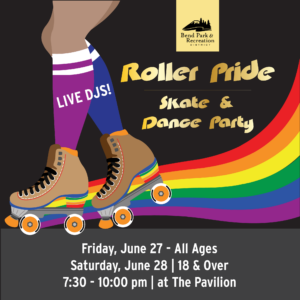 Roller Pride Sakte & Dance Party graphic with roller skates and rainbows, text for June 27 all ages and June 28 18 and over, 7:30 - 10:00 pm at The Pavilion and Live DJS