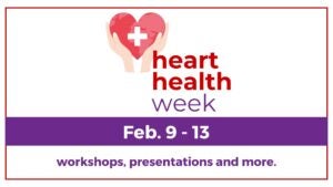 graphic with heart with the dates listed for hearth health week, Feb 9-13 featuring workshops and more